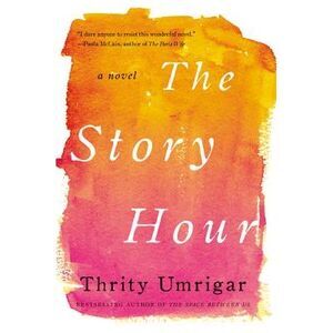 The Story Hour -- Thrity Umrigar